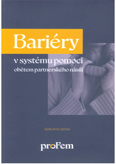 Bariéry v systému pomoci obětem partnerského násilí : výzkumná zpráva  (odkaz v elektronickém katalogu)