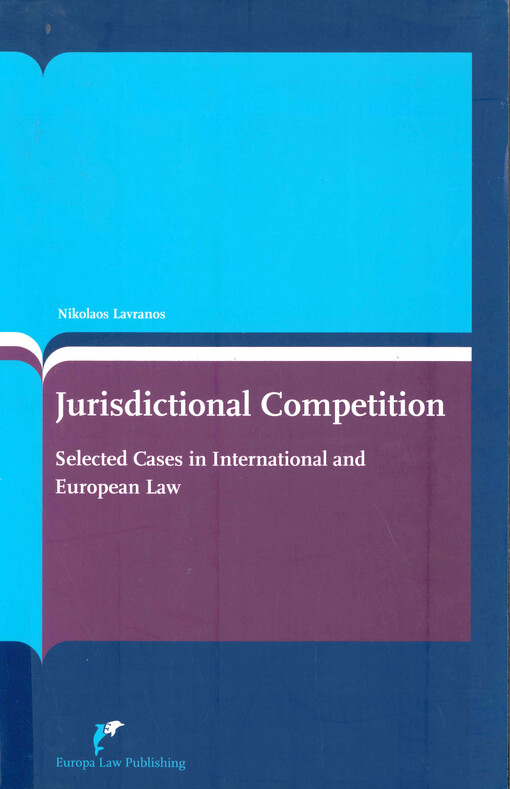 Jurisdictional competition :selected cases in international and European law