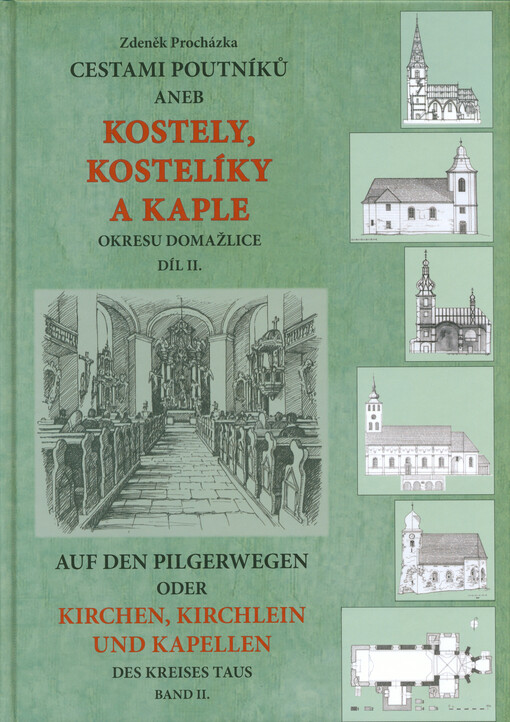 Cestami poutníků, aneb, Kostely, kostelíky a kaple okresu Domažlice =Auf den Pilgerwegen, oder, Kirchen, Kirchlein und Kapellen des Kreises Taus