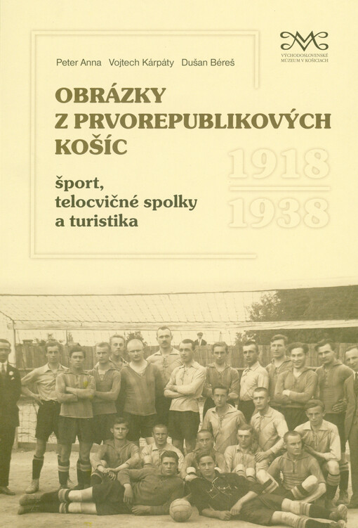 Obrázky prvorepublikových Košíc : šport, telocvičné spolky a turistika 1918-1938