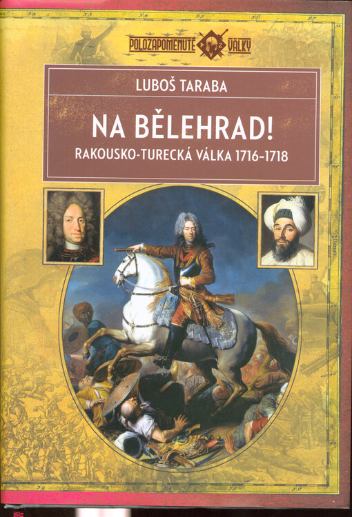Na Bělehrad! : rakousko-turecká válka 1716-1718