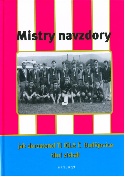 Mistry navzdory : jak dorostenci TJ IGLA Č.Budějovice titul získali