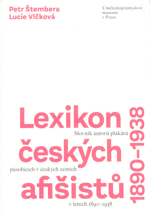 Lexikon českých afišistů 1890-1938 : slovník autorů plakátů působících v českých zemích v letech 1890-1938