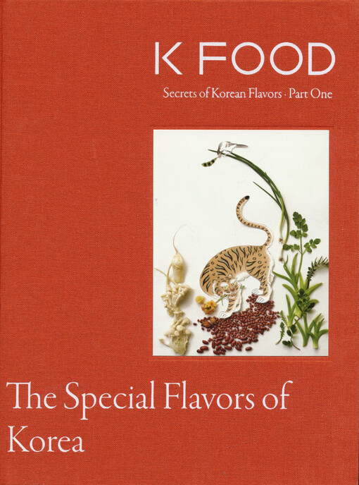 K food : secrets of Korean flavors. Part one, The special flavors of Korea
