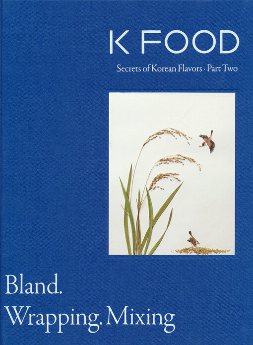 K food : secrets of Korean flavors. Part two, Bland, wrapping, mixing
