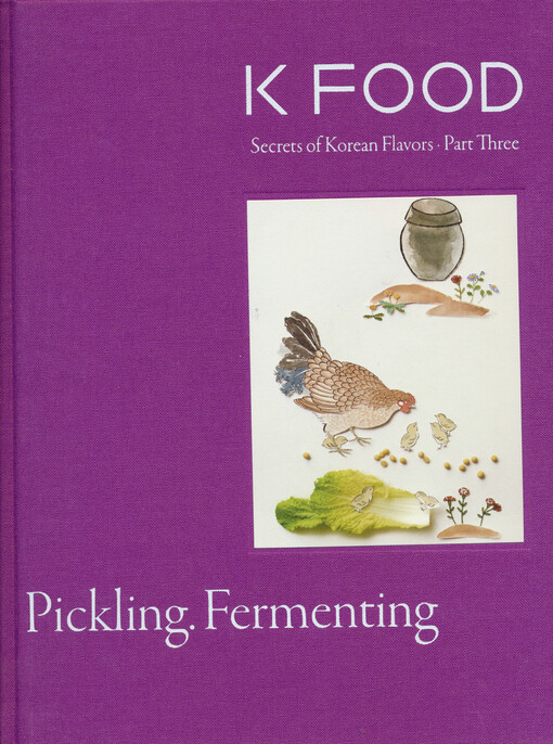 K food : secrets of Korean flavors. Part three, Pickling, fermenting