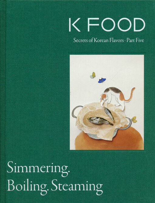 K food : secrets of Korean flavors. Part five, Simmering, boiling, steaming