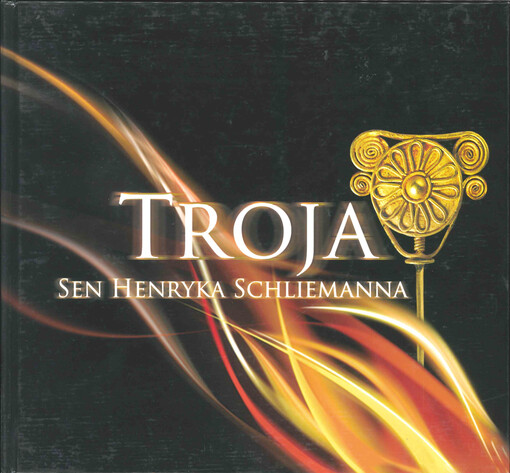 Troja : sen Henryka Schliemanna