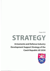 Strategy : armaments and defence industry development support strategy of the Czech Republic till 2030  (odkaz v elektronickém katalogu)