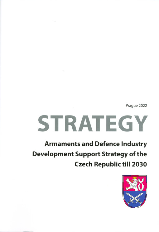 Strategy : armaments and defence industry development support strategy of the Czech Republic till 2030