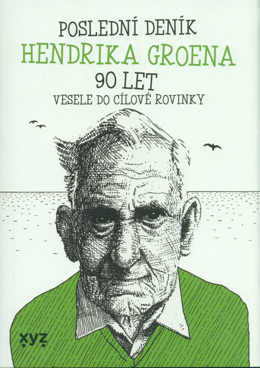 Poslední deník Hendrika Groena : 90 let : vesele do cílové rovinky