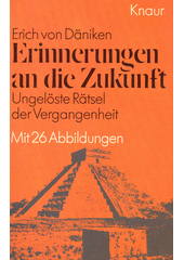 Erinnerungen an die Zukunft: ungelöste Rätsel der Vergangenheit  (odkaz v elektronickém katalogu)