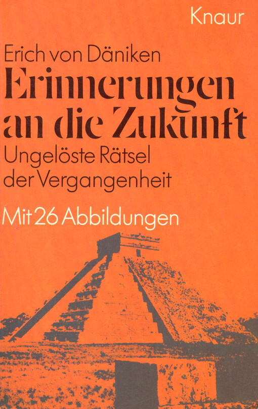 Erinnerungen an die Zukunft: ungelöste Rätsel der Vergangenheit