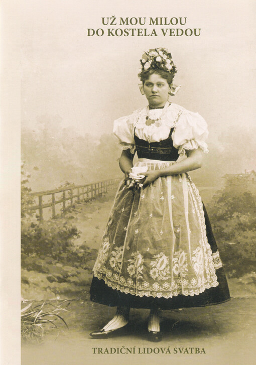 Už mou milou do kostela vedou : tradiční lidová svatba