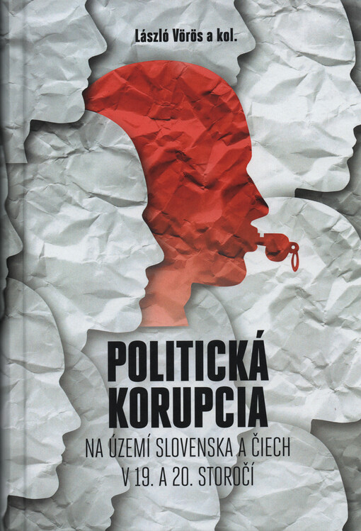 Politická korupcia na území Slovenska a Čiech v 19.a 20. storočí = Political corruption in the region of Slovakia and Bohemia in the 19th and 20th centuries