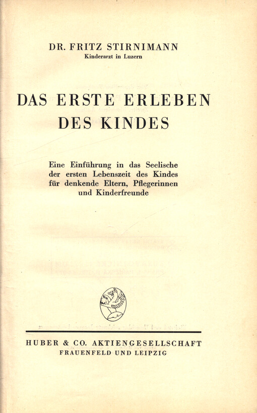 Das erste Erleben des Kindes : Eine Einführung in das Seelische der ersten Lebenszeit des Kindes für denkende Eltern, Pflegerinnen und Kinderfreunde