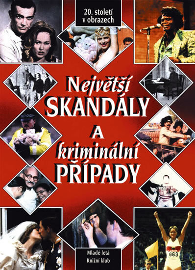Velké skandály a kriminální případy : naše století v obrazech