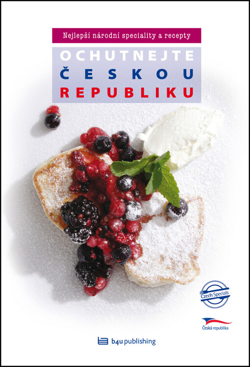 Ochutnejte Českou republiku: [nejlepší národní speciality a recepty