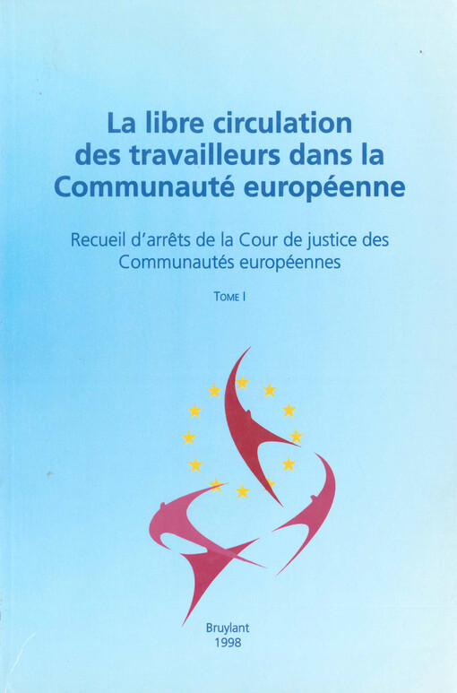 La libre circulation des travailleurs dans la Communauté européenne : recueil d'arrets de la Cour de justice des Communautés européennes. Tome I