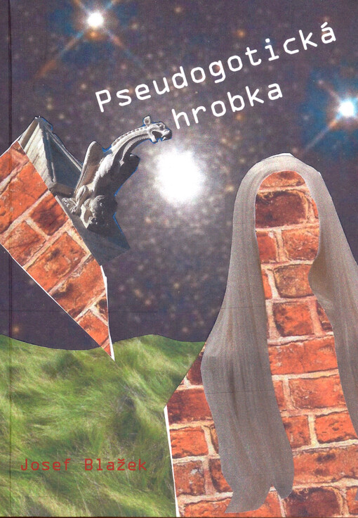 Pseudogotická hrobka : (román o přáních, která máme, a která se nám plní, ať chceme nebo nechceme)