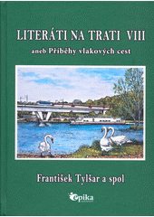 Literáti na trati VIII, aneb, Příběhy vlakových cest  (odkaz v elektronickém katalogu)