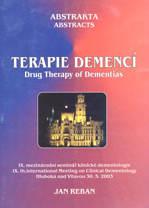 Terapie demencí : IX. mezinárodní seminář klinické dementologie Hluboká nad Vltavou 30.5.2003 = Drug therapy of dementias : IX.th. international meeting on clinical dementology Hluboká nad Vltavou 30.5.2003