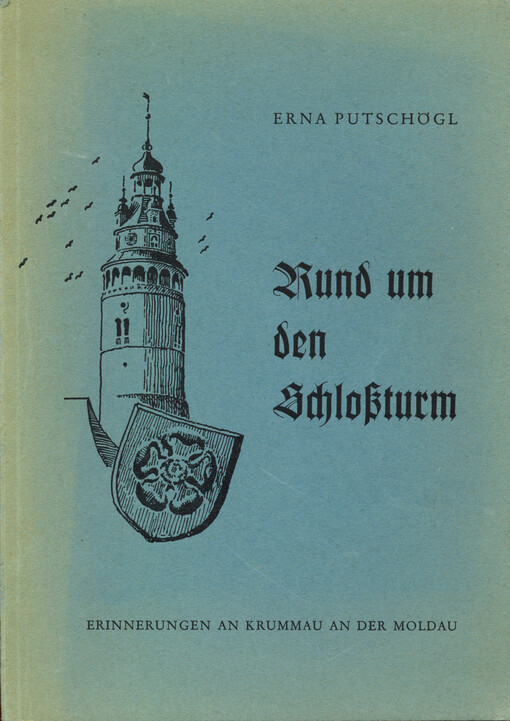 Rund um den Schloßturm : Erinnerungen an Krummau an der Moldau