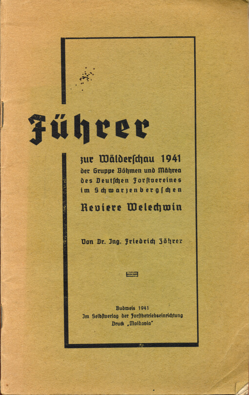 Führer zur Wälderschau 1941 der Gruppe Böhmen und Mähren des Deutschen Forstvereines im Schwarzenbergschen Reviere Welechwin