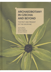 Archaeobotany in Czechia and beyond : the past and present of the discipline  (odkaz v elektronickém katalogu)