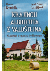 Krajinou Albrechta z Valdštejna : na cestách s vévodou frýdlantským  (odkaz v elektronickém katalogu)