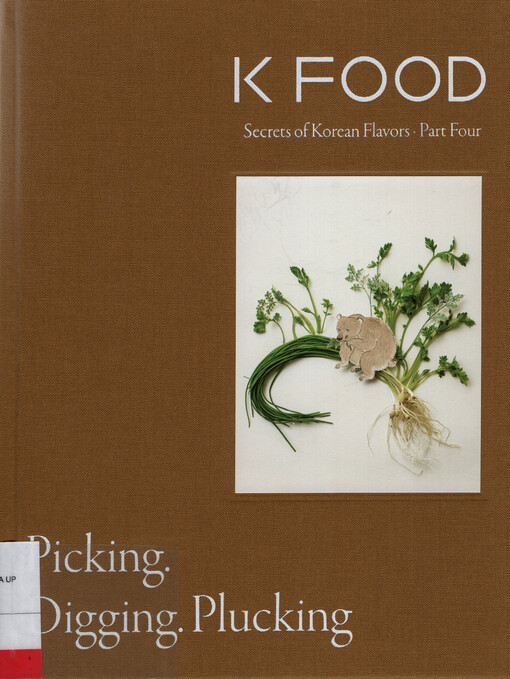 K food : secrets of Korean flavors. Part four, Picking, digging, plucking