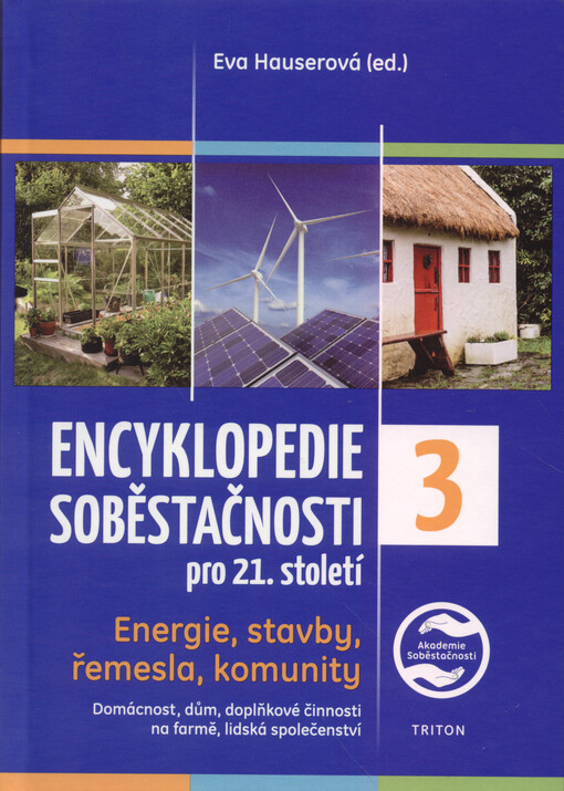 Encyklopedie soběstačnosti pro 21. století : energie, stavby, řemesla, komunity : domácnost, dům, doplňkové činnosti na farmě, lidská společenství