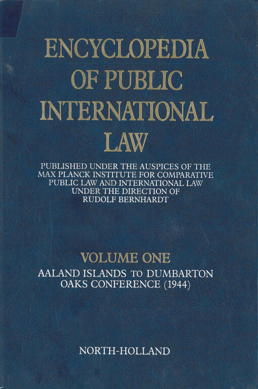 Encyclopedia of public international law. Volume one, Aalands Islands to Dumbarton oaks conference (1944), Volume 1