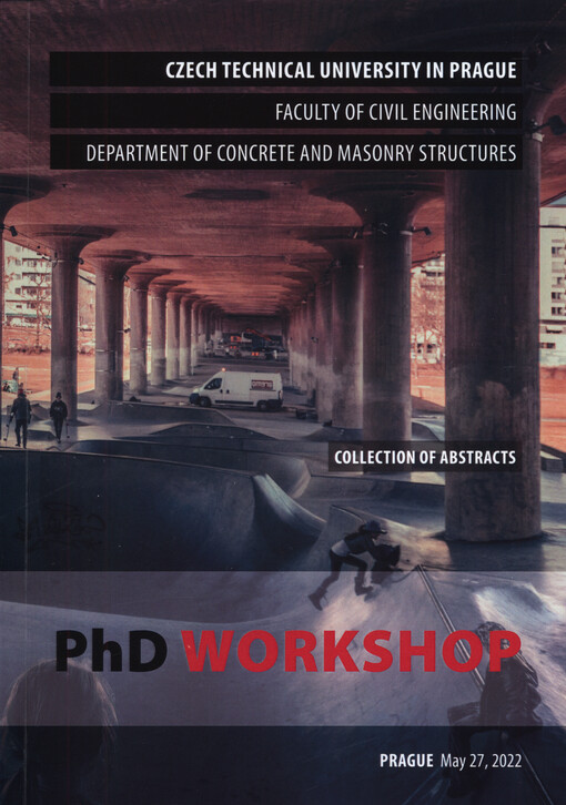 PhD Workshop : Department of Concrete and Masonry Structures : collection of abstracts : Prague, ...