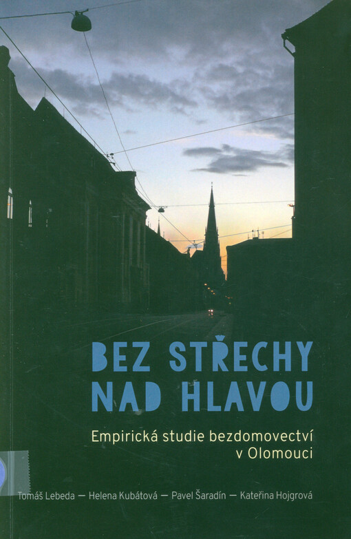 Bez střechy nad hlavou : empirická studie bezdomovectví v Olomouci