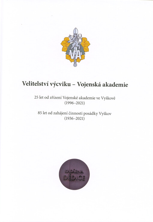 Velitelství výcviku - Vojenská akademie : 25 let od zřízení Vojenské akademie ve Vyškově (1996-2021) : 85 let od zahájení činnosti posádky Vyškov (1936-2021)