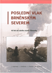 Poslední vlak brněnským Severem : 60 let od zániku staré Tišnovky  (odkaz v elektronickém katalogu)