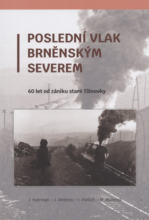 Poslední vlak brněnským Severem : 60 let od zániku staré Tišnovky