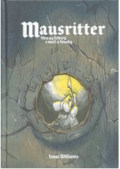 Mausritter : hra na hrdiny s meči a fousky  (odkaz v elektronickém katalogu)