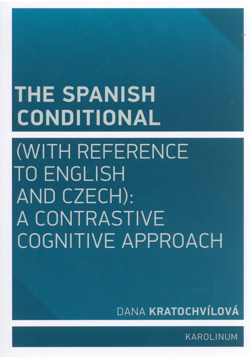 The Spanish conditional : (with reference to English and Czech): a contrastive cognitive approach