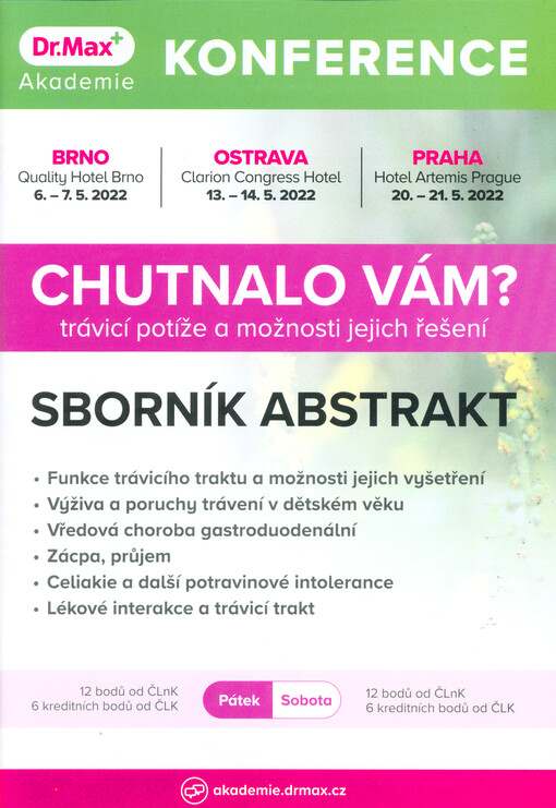 Chutnalo vám? - trávicí potíže a možnosti jejich řešení : konference Akademie Dr. Max : Brno 6.-7.5.2022, Ostrava 13.-14.5.2022, Praha 20.-21.5.2022 : sborník abstrakt