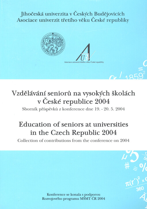 Vzdělávání seniorů na vysokých školách v České republice 2004 : sborník příspěvků z konference dne 19.-20.5.2004 = Education of seniors at universities in the Czech Republic 2004 : collection of contributions from the conference on 2004