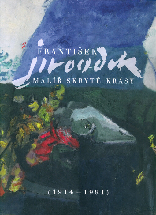 František Jiroudek : malíř skryté krásy
