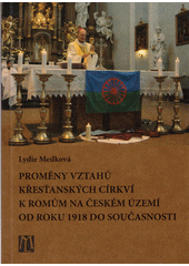 Proměny vztahů křesťanských církví k Romům na českém území od roku 1918 do současnosti  (odkaz v elektronickém katalogu)