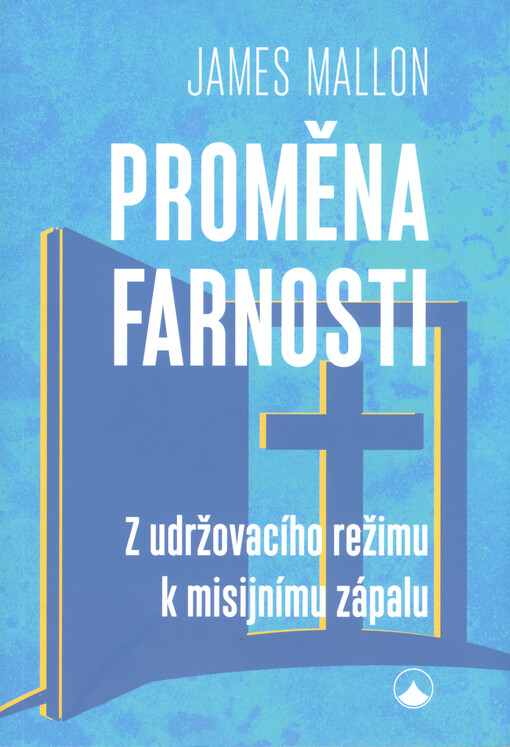 Proměna farnosti : z udržovacího režimu k misijnímu zápalu