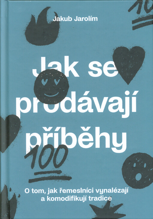Jak se prodávají příběhy : o tom, jak řemeslníci vynalézají a komodifikují tradice