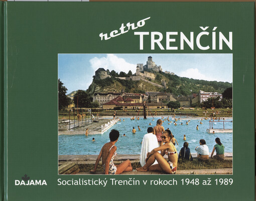 Trenčín retro : socialistický Trenčín v rokoch 1948 až 1989