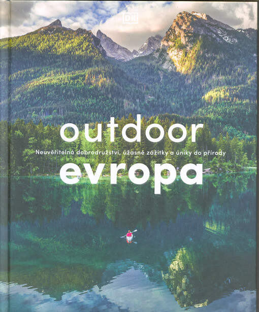 Outddor Evropa : neuvěřitelná dobrodružství, úžasné zážitky a úniky do přírody
