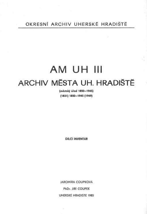 Archív města Uherského Hradiště : Dílčí inventář AM UH. [Sv.] 3., Městský úřad 1850-1945 : 1831, 1850-1945, 1949