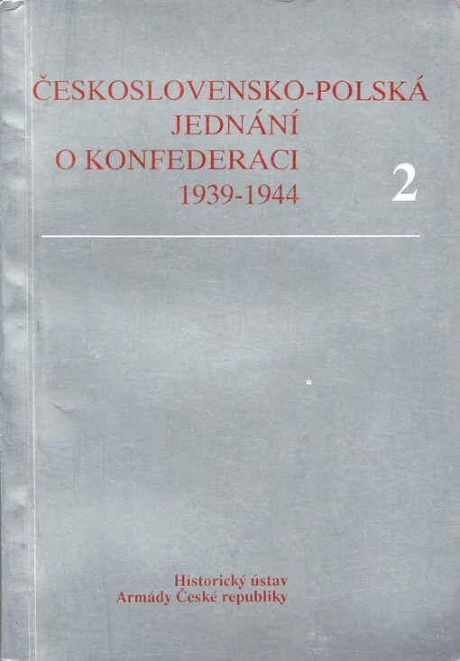 Československo-polská jednání o vytvoření konfederace 1939-1944: československé diplomatické dokumenty